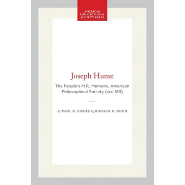 Joseph Hume: The People's M.P., Memoirs, American Philosophical Society (Vol. 163)