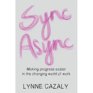 Sync Async: Making progress easier in the changing world of work