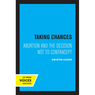 Taking Chances: Abortion and the Decision Not to Contracept