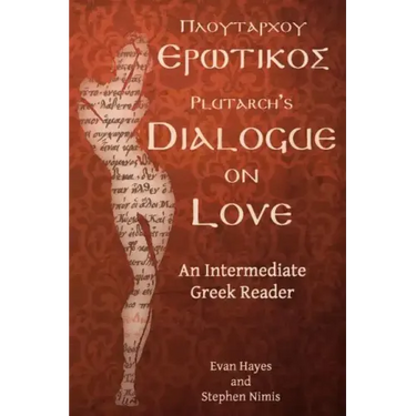 Plutarch's Dialogue on Love: An Intermediate Greek Reader: Greek Text with Running Vocabulary and Commentary