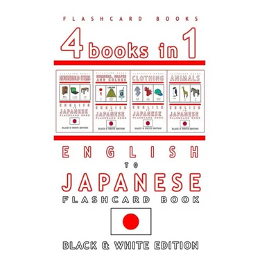 4 books in 1 - English to Japanese Kids Flash Card Book: Black and White Edition: Learn Japanese Vocabulary for Children