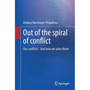 Out of the Spiral of Conflict: Our Conflicts - And How We Solve Them
