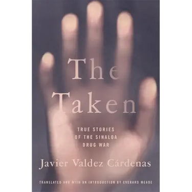 The Taken: True Stories of the Sinaloa Drug War