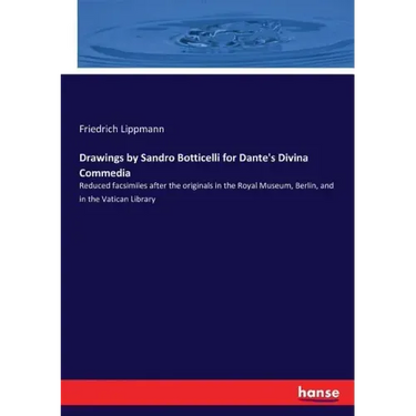 Drawings by Sandro Botticelli for Dante's Divina Commedia: Reduced facsimiles after the originals in the Royal Museum, Berlin, and in the Vatican Libr