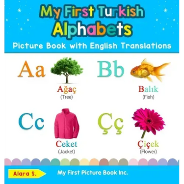My First Turkish Alphabets Picture Book with English Translations: Bilingual Early Learning & Easy Teaching Turkish Books for Kids