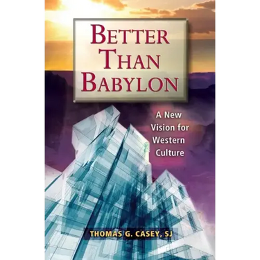 Better Than Babylon: A New Vision for Western Culture