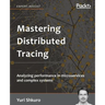 Mastering Distributed Tracing: Analyzing performance in microservices and complex systems