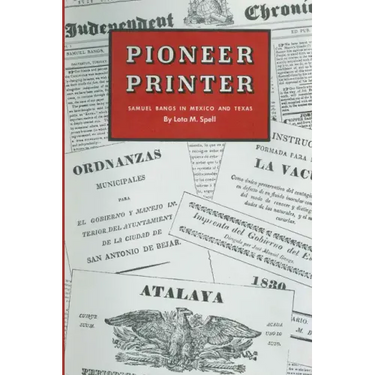 Pioneer Printer: Samuel Bangs in Mexico and Texas