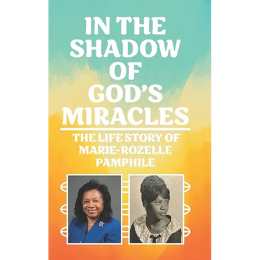 In the Shadow of God's Miracles: The Life Story of Marie-Rozelle Pamphile