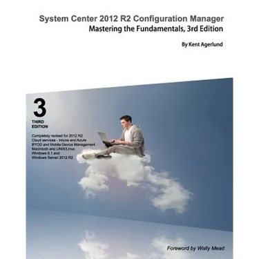 System Center 2012 R2 Configuration Manager: Mastering the Fundamentals
