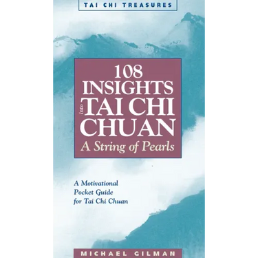 108 Insights Into Tai Chi Chuan: A String of Pearls