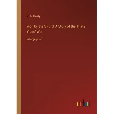 Won By the Sword; A Story of the Thirty Years' War: in large print