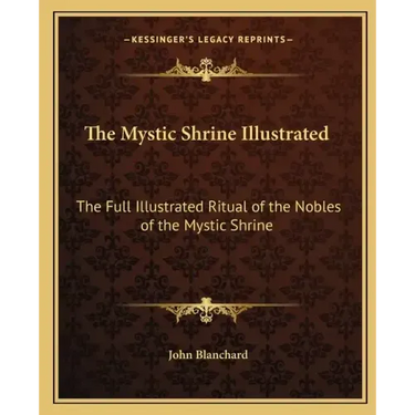 The Mystic Shrine Illustrated: The Full Illustrated Ritual of the Nobles of the Mystic Shrine