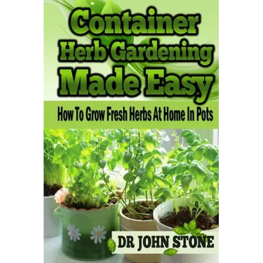 Container Herb Gardening Made Easy: How To Grow Fresh Herbs At Home In Pots