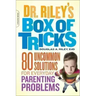 Dr. Riley's Box of Tricks: 80 Uncommon Solutions for Everyday Parenting Problems