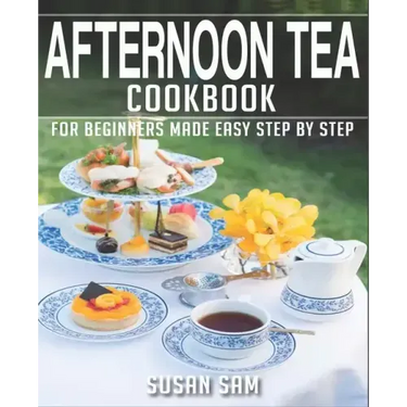 Afternoon Tea Cookbook: Book 2, for Beginners Made Easy Step by Step