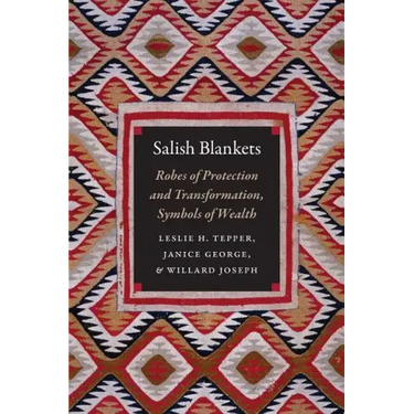 Salish Blankets: Robes of Protection and Transformation, Symbols of Wealth