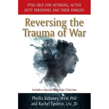 Reversing the Trauma of War: PTSD Help for Veterans, Active Duty Personnel and Their Families