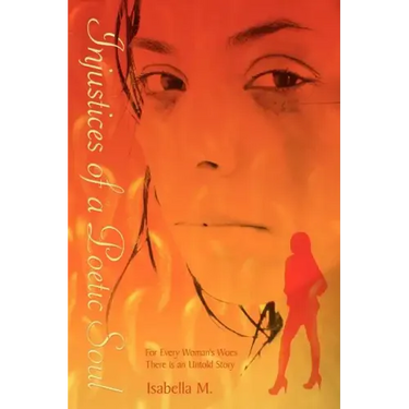 Injustices of a Poetic Soul: For Every Woman's Woes There is an Untold Story