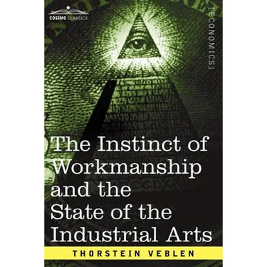 The Instinct of Workmanship and the State of the Industrial Arts