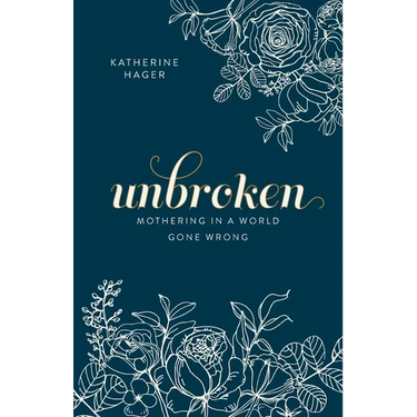Unbroken: Mothering in a World Gone Wrong