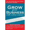 Grow Your Business with Online Courses: How Experts and Small Business Owners Use Their Online Courses to Get More Clients, Increase Revenue Per Clien