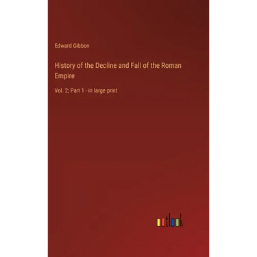 History of the Decline and Fall of the Roman Empire: Vol. 2; Part 1 - in large print