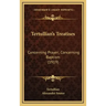 Tertullian's Treatises: Concerning Prayer; Concerning Baptism (1919)