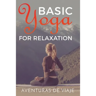 Basic Yoga for Relaxation: Yoga Therapy for Stress Relief and Relaxation