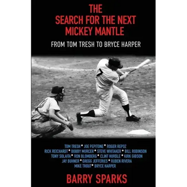 The Search for the Next Mickey Mantle: From Tom Tresh to Bryce Harper