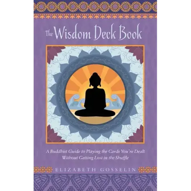 The Wisdom Deck Book: A Buddhist Guide to Playing the Cards You're Dealt Without Getting Lost in the Shuffle