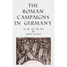 The Roman Campaigns in Germany: 12 BC to 90 AD