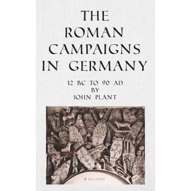 The Roman Campaigns in Germany: 12 BC to 90 AD