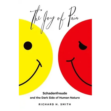 Joy of Pain: Schadenfreude and the Dark Side of Human Nature