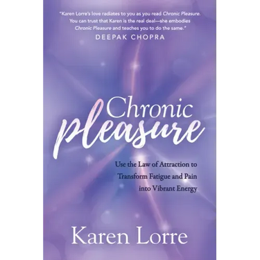 Chronic Pleasure: Use the Law of Attraction to Transform Fatigue and Pain Into Vibrant Energy