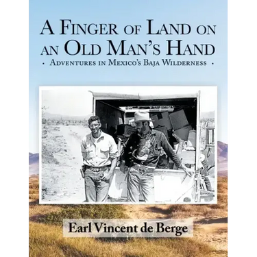 A Finger of Land on an Old Man's Hand: Adventures in Mexico's Baja Wilderness