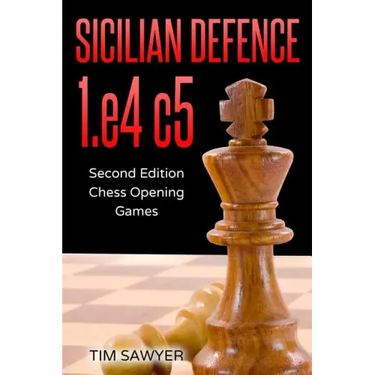 Sicilian Defence 1.e4 c5: Second Edition - Chess Opening Games