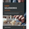 Learn SOLIDWORKS - Second Edition: Get up to speed with key concepts and tools to become an accomplished SOLIDWORKS Associate and Professional