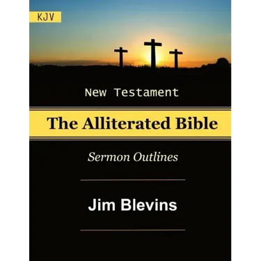 The Alliterated Bible - KJV - New Testament - Matthew-Revelation: Sermon Outlines