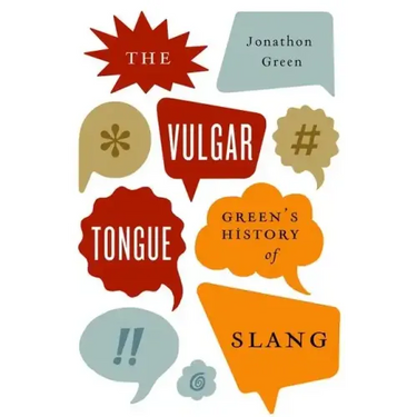Vulgar Tongue: Green's History of Slang