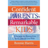 Confident Parents, Remarkable Kids: 8 Principles for Raising Kids You'll Love to Live With