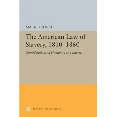 The American Law of Slavery, 1810-1860: Considerations of Humanity and Interest