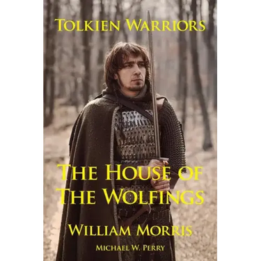 Tolkien Warriors-The House of the Wolfings: A Story That Inspired the Lord of the Rings