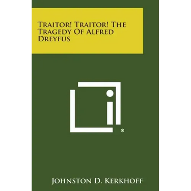 Traitor! Traitor! the Tragedy of Alfred Dreyfus