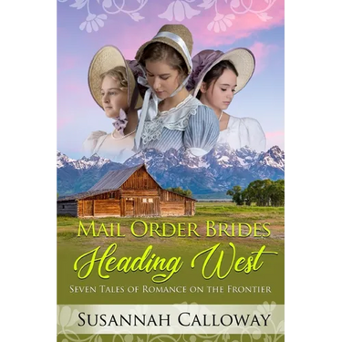 Mail Order Brides Heading West: Seven Tales of Romance on the Frontier