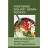 Preparing One-Pot Vegan Recipes: How To Cook Easy Whole-Foods Plant-Based Meals: Cauliflower Soup Recipes