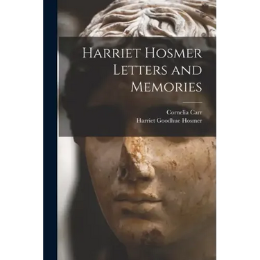 Harriet Hosmer Letters and Memories