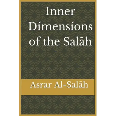 Inner Dimensions of the Salah: Asrar Al-Salah (Prayer)