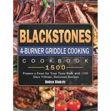Blackstone 4-Burner Griddle Cooking Cookbook 1500: Prepare a Feast for Your Taste Buds with 1500 Days Vibranr, Delicious Recipes