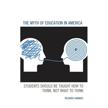 The Myth of Education in America: Students Should be Taught How to Think, Not What to Think